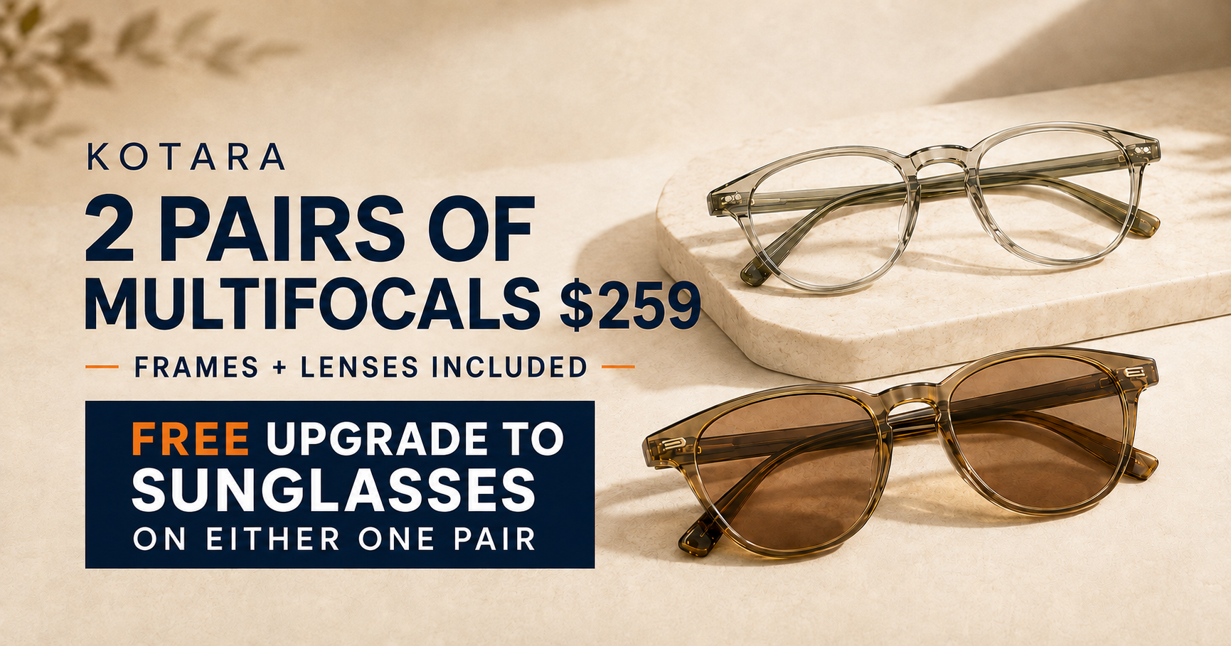 Kotara two pairs of multifocals for $259 with a free upgrade to sunglasses on either one pair